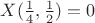 $X(\frac 14, \frac 12)=0$