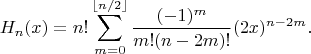 $$
    H_n(x) = n! \sum_{m=0}^{\lfloor n/2 \rfloor} \frac{(-1)^m}{m!(n - 2m)!} (2x)^{n - 2m}.
 $$