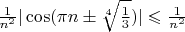 $\frac{1}{n^2} | \cos(\pi n \pm \sqrt[4]{\frac{1}{3}}) | \leqslant \frac{1}{n^2}$