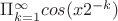 $\Pi ^\infty _{k=1} cos(x2^{-k})$