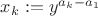 $x_k:=y^{a_k-a_1}$