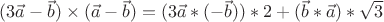 $(3\vec{a}-\vec{b}) \times (\vec{a}-\vec{b})= (3\vec{a}*(-\vec{b}))*2+(\vec{b}*\vec{a})*\sqrt{3}$