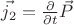 $\vec{j_2} = \frac{\partial}{\partial t} \vec{P}$