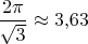 $\dfrac{2\pi}{\sqrt{3}}\approx 3{,}63$