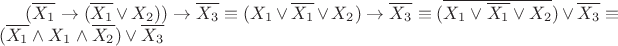 $(\overline{ {X_{1} }}\to(\overline{X_{1}} \vee X_{2}))\to \overline{X_{3}}\equiv(X_{1} \vee \overline{ {X_{1} }} \vee X_{2})\to \overline{X_{3}}\equiv (\overline{X_{1} \vee \overline{ {X_{1} }} \vee X_{2}})\vee \overline{X_{3}}\equiv (\overline{X_{1}} \wedge X_{1} \wedge \overline{X_{2}})\vee \overline{X_{3}}$
