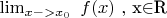 $\lim_{x->x_0}\ f(x) \ ,$ x\in $R $