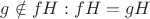$g \notin fH : fH = gH$