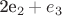 2e_{2} + e_{3}
