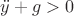 $\ddot{y}+g>0$