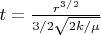 $ t=\frac{r^{3/2}}{3/2\sqrt{2k/\mu }}$