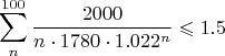 $$\sum\limits_{n}^{100}\frac{2000}{n\cdot 1780\cdot 1.022^n}\leqslant1.5$$
