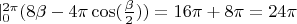 $|_0^{2\pi}(8\beta-4\pi\cos(\frac{\beta}{2}))=16\pi+8\pi=24\pi$