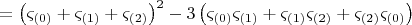 $$  \[
 = \left( {\varsigma _{\left( 0 \right)}  + \varsigma _{\left( 1 \right)}  + \varsigma _{\left( 2 \right)} } \right)^2  - 3\left( {\varsigma _{\left( 0 \right)} \varsigma _{\left( 1 \right)}  + \varsigma _{\left( 1 \right)} \varsigma _{\left( 2 \right)}  + \varsigma _{\left( 2 \right)} \varsigma _{\left( 0 \right)} } \right)
\]  $