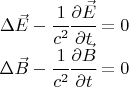 $ \begin{matrix} \Delta \vec E - \cfrac{1}{c^2} \cfrac{\partial \vec E}{\partial t}=0 \\ \Delta \vec B - \cfrac{1}{c^2} \cfrac{\partial \vec B}{\partial t}=0 \end{matrix} $