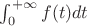$\int_0^{+\infty} f(t) dt$