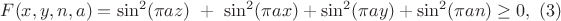 $ F(x,y,n,a)=\sin^2(\pi a z)\ +\ \sin^2(\pi a x)+\sin^2(\pi a y)+\sin^2(\pi a n) \geq 0 , \ (3)$ $ F(x,y,n,a)=\sin^2(\pi a z)\ +\ \sin^2(\pi a x)+\sin^2(\pi a y)+\sin^2(\pi a n) \geq 0 , \ (3)$