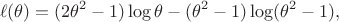 $$\ell(\theta)=(2\theta^2-1)\log\theta-(\theta^2-1)\log(\theta^2-1),$$