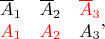 $$\begin {matrix}
\overline A_1& \overline A_2&\textcolor{red} {\overline A_3}\\
\textcolor{red} {A_1}&\textcolor{red} {A_2}& A_3
\end {matrix},
$$