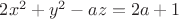 $2x^2+y^2-az=2a+1 $
