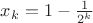 $x_{k}=1-\frac{1}{2^{k}}$