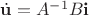 $\dot{\mathbf u}=A^{-1}B\mathbf i$
