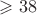 $\geqslant 38$ $\geqslant 38$