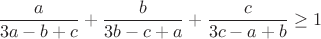 $$\frac{a}{3a-b+c}+\frac{b}{3b-c+a}+\frac{c}{3c-a+b}\geq1$$