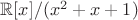 $\mathbb{R}[x]/(x^2+x+1)$