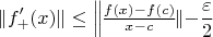 $$ \Vert f_+&rsquo;(x) \Vert \le \bigl{ \Vert\frac{f(x)-f(c)}{x-c}\Vert} \bigr 
-\frac{\varepsilon}{2}$$