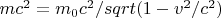 $mc^2=m_0c^2/sqrt(1-v^2/c^2)$