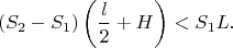 $$(S_2-S_1) \left(\frac{l}{2}+H \right)<S_1L.$$