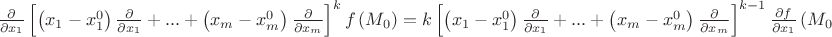 $\[
\frac{\partial }
{{\partial x_1 }}\left[ {\left( {x_1  - x_1^0 } \right)\frac{\partial }
{{\partial x_1 }} + ... + \left( {x_m  - x_m^0 } \right)\frac{\partial }
{{\partial x_m }}} \right]^k f\left( {M_0 } \right) = k\left[ {\left( {x_1  - x_1^0 } \right)\frac{\partial }
{{\partial x_1 }} + ... + \left( {x_m  - x_m^0 } \right)\frac{\partial }
{{\partial x_m }}} \right]^{k - 1} \frac{{\partial f}}
{{\partial x_1 }}\left( {M_0 } \right)
\]
$