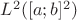 $L^2([a;b]^2)$