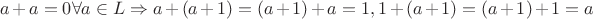 $a+a=0\forall a\in L\Rightarrow a+(a+1)=(a+1)+a=1, 1+(a+1)=(a+1)+1=a$