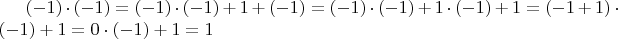 $(-1) \cdot (-1) = (-1) \cdot (-1) + 1 + (-1) = (-1) \cdot (-1) + 1 \cdot (-1) + 1 = (-1 + 1) \cdot (-1) + 1 = 0 \cdot (-1) + 1 = 1$