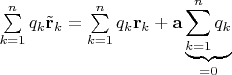 $\sum\limits_{k=1}^n q_k \tilde{\mathbf r}_k=\sum\limits_{k=1}^n q_k \mathbf r_k+\mathbf a\underbrace{\sum\limits_{k=1}^n q_k}_{=0}$