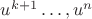 $u^{k+1}\ldots,u^n$