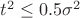 $t^2\leq0.5\sigma^2$