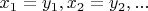 $x_1=y_1, x_2=y_2, ...$