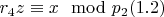 $r_4z\equiv x\mod p_2\engo (1.2) $