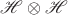 $\mathscr H \otimes \mathscr H$
