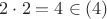 $2\cdot2=4\in(4)$