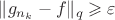 $\|g_{n_k}-f\|_q\geqslant\varepsilon$