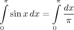 $$\int\limits_0^\pi {\sin x\,dx} = \int\limits_0^\pi {\frac{dx}{\pi}}$$