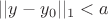 $||y-y_0||_1 <a$