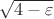 $\sqrt {4-\varepsilon }$