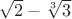 $\sqrt 2 - \sqrt[3]3$