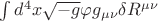 $\int d^4 x \sqrt{-g}\varphi g_{\mu\nu} \delta R^{\mu\nu} $