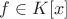 $f \in K[x]$