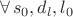 $$\forall \, s_0, d_l,l_0$$ $$\forall \, s_0, d_l,l_0$$